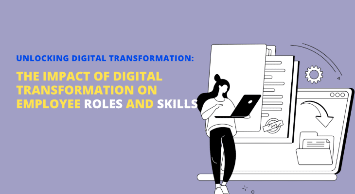 Unlocking Digital Transformation: The Impact of Digital Transformation on Employee Roles and Skills